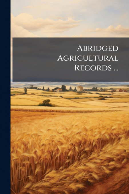Abridged Agricultural Records ...
