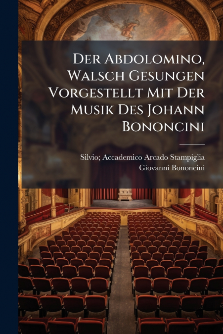 Der Abdolomino, Walsch Gesungen Vorgestellt Mit Der Musik Des Johann Bononcini