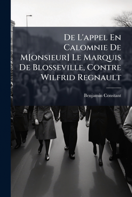 De L’appel En Calomnie De M[onsieur] Le Marquis De Blosseville, Contre Wilfrid Regnault