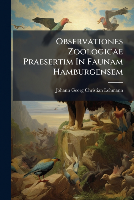 Observationes Zoologicae Praesertim In Faunam Hamburgensem