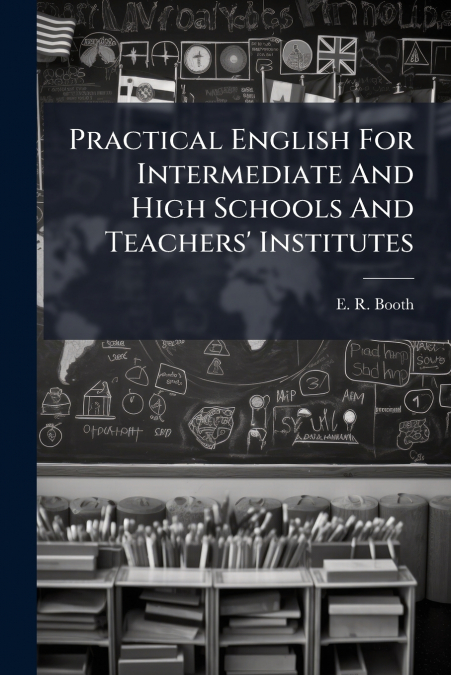 Practical English For Intermediate And High Schools And Teachers’ Institutes