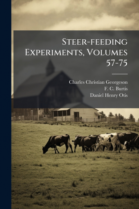 Steer-feeding Experiments, Volumes 57-75