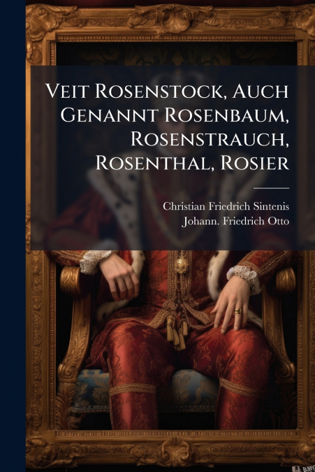 Veit Rosenstock, Auch Genannt Rosenbaum, Rosenstrauch, Rosenthal, Rosier