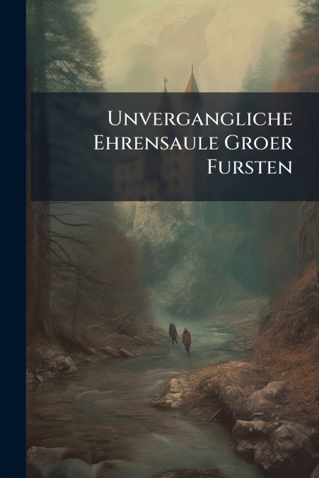 Unvergangliche Ehrensaule Groer Fursten