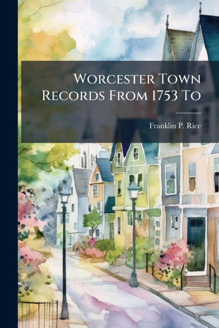 Worcester Town Records From 1753 To