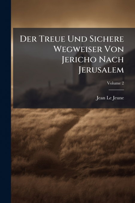 Der Treue Und Sichere Wegweiser Von Jericho Nach Jerusalem