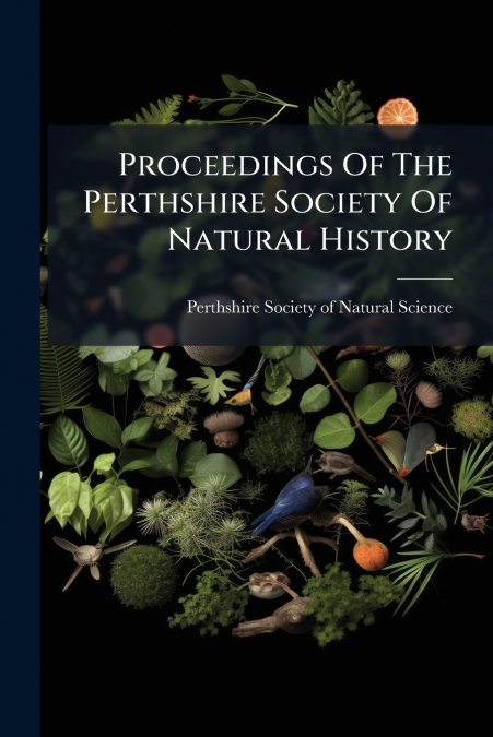 Proceedings Of The Perthshire Society Of Natural History