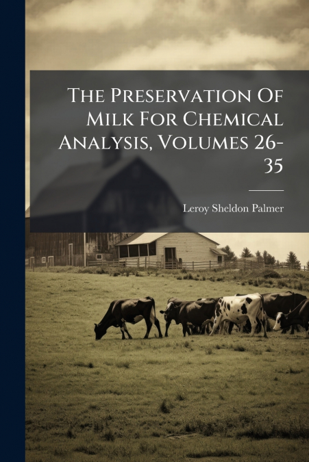 The Preservation Of Milk For Chemical Analysis, Volumes 26-35