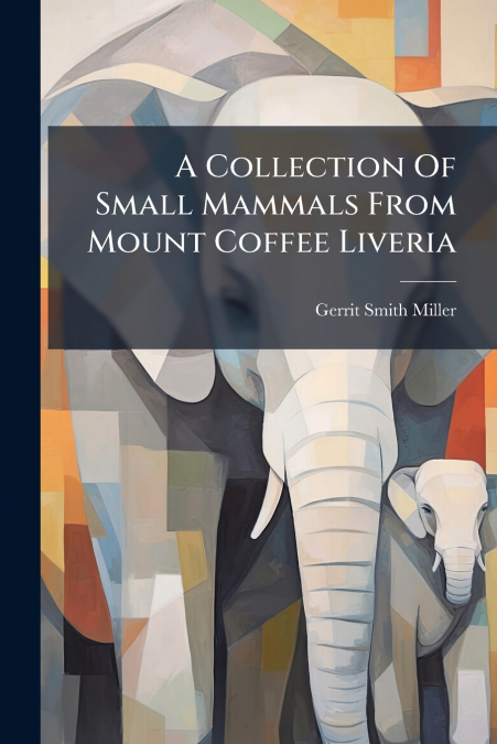 A Collection Of Small Mammals From Mount Coffee Liveria