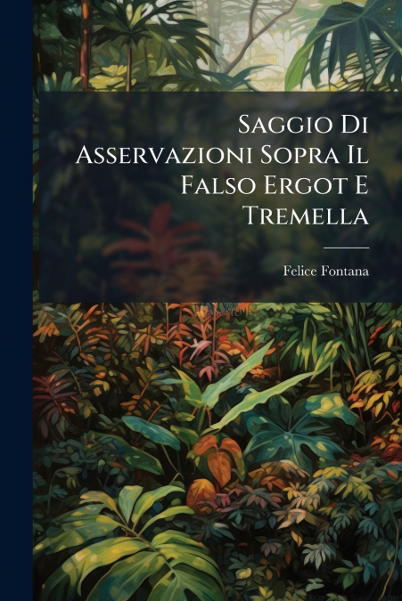 Saggio Di Asservazioni Sopra Il Falso Ergot E Tremella