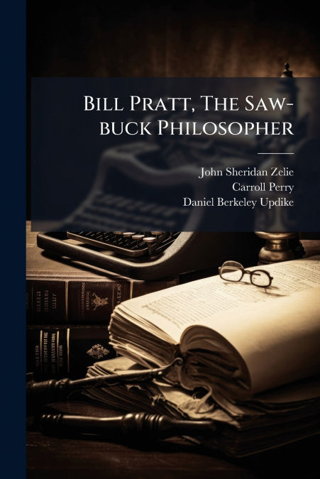 Bill Pratt, The Saw-buck Philosopher