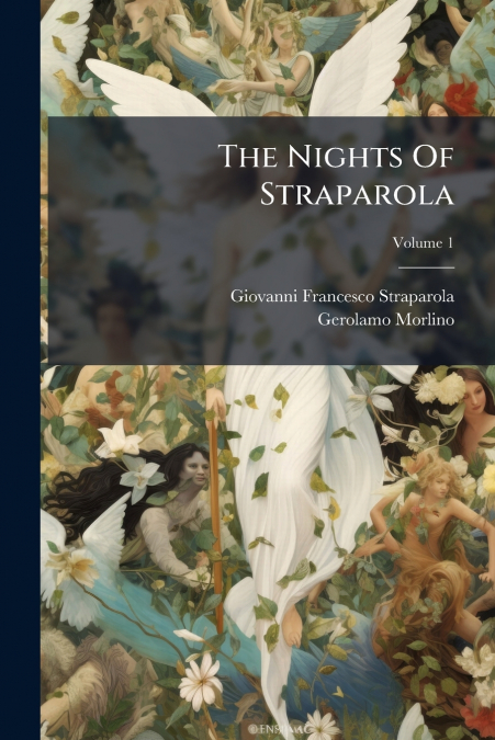 The Nights Of Straparola; Volume 1