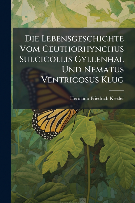 Die Lebensgeschichte Vom Ceuthorhynchus Sulcicollis Gyllenhal Und Nematus Ventricosus Klug