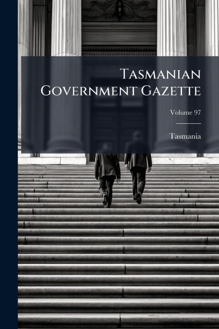 Tasmanian Government Gazette; Volume 97