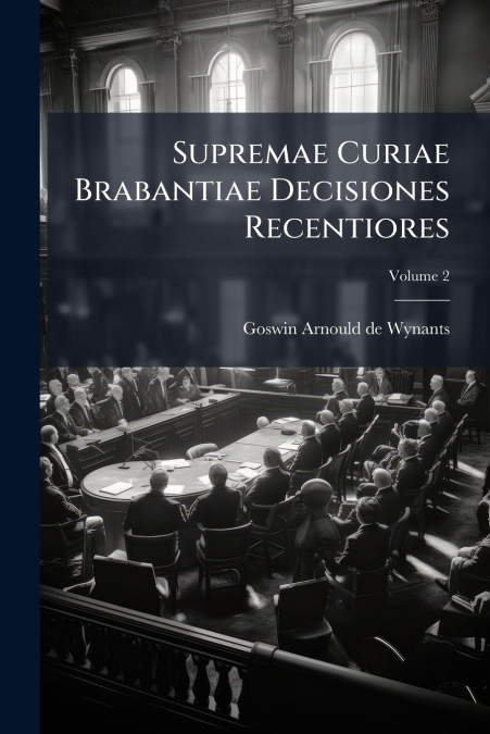 Supremae Curiae Brabantiae Decisiones Recentiores; Volume 2