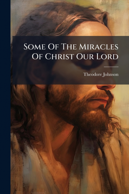 Some Of The Miracles Of Christ Our Lord