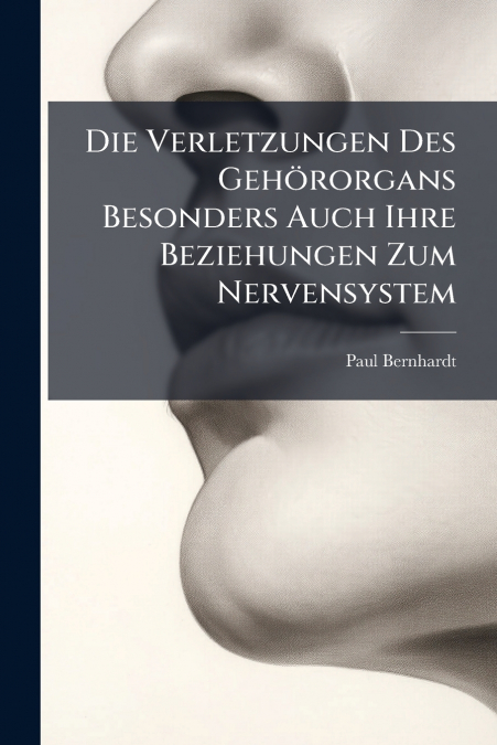 Die Verletzungen Des Gehörorgans Besonders Auch Ihre Beziehungen Zum Nervensystem