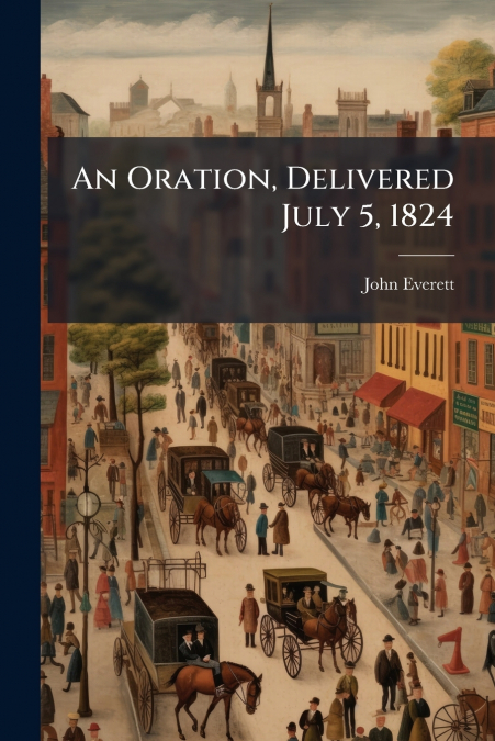 An Oration, Delivered July 5, 1824