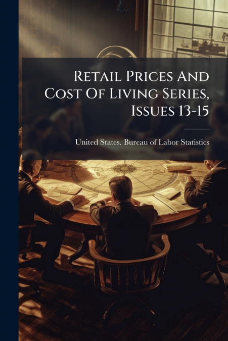 Retail Prices And Cost Of Living Series, Issues 13-15