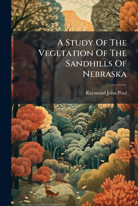 A Study Of The Vegetation Of The Sandhills Of Nebraska