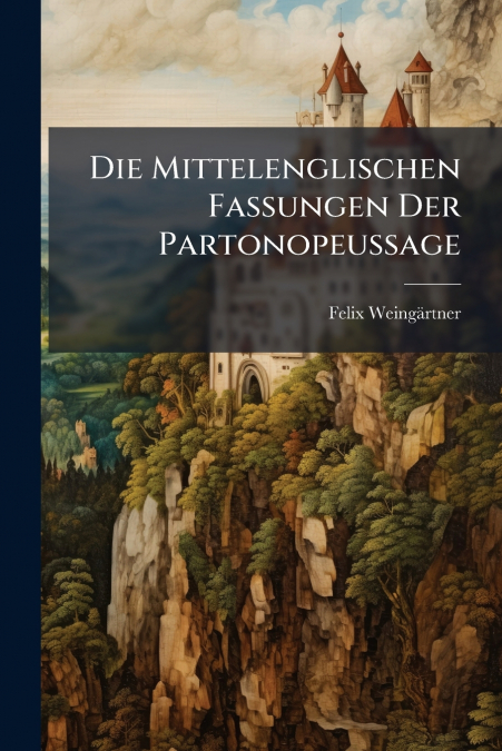 Die Mittelenglischen Fassungen Der Partonopeussage