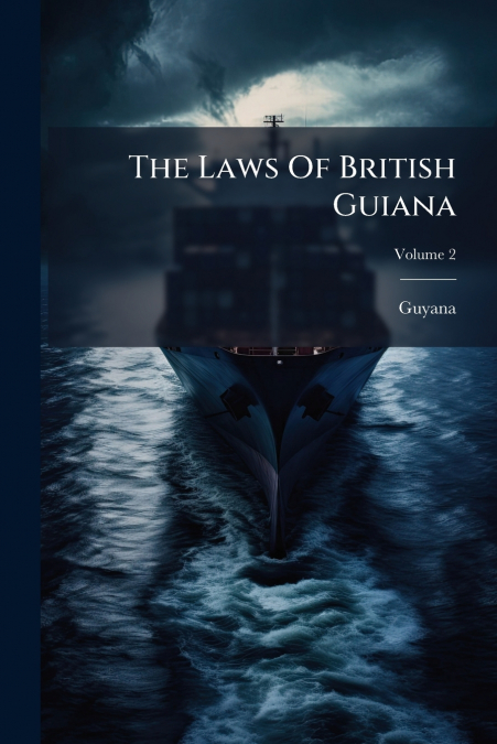 The Laws Of British Guiana; Volume 2