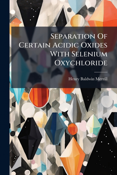 Separation Of Certain Acidic Oxides With Selenium Oxychloride