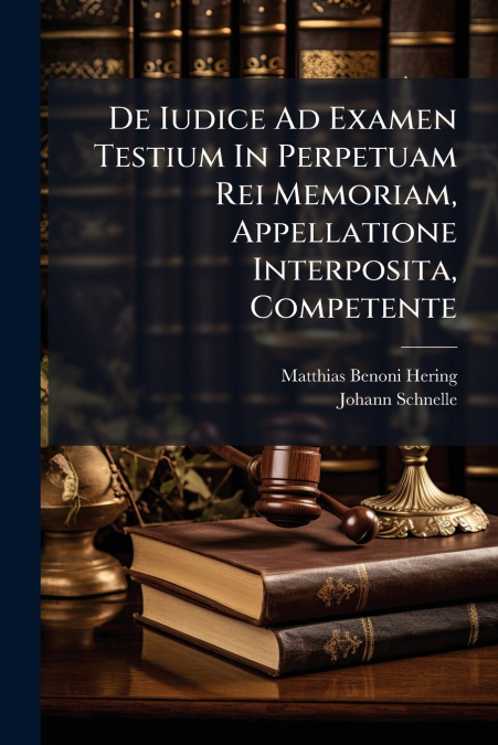 De Iudice Ad Examen Testium In Perpetuam Rei Memoriam, Appellatione Interposita, Competente