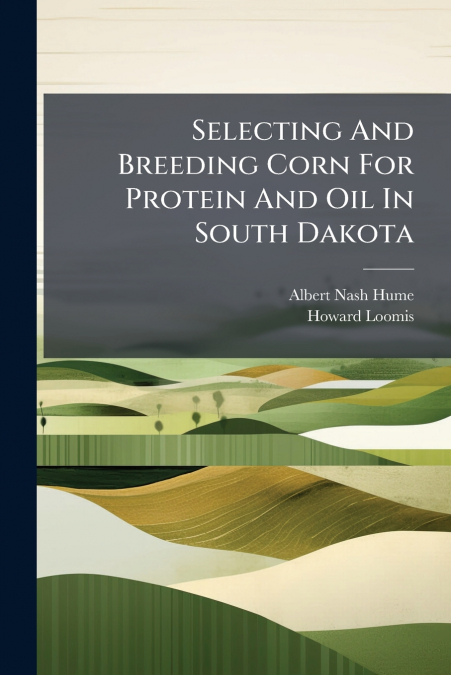 Selecting And Breeding Corn For Protein And Oil In South Dakota