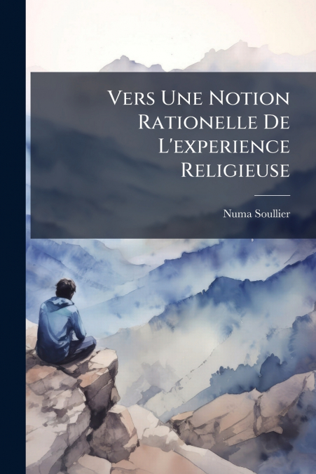 Vers Une Notion Rationelle De L’experience Religieuse