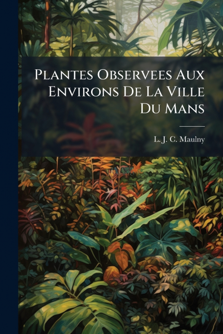 Plantes Observees Aux Environs De La Ville Du Mans
