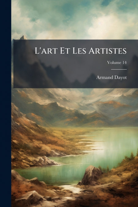 L’art Et Les Artistes; Volume 14