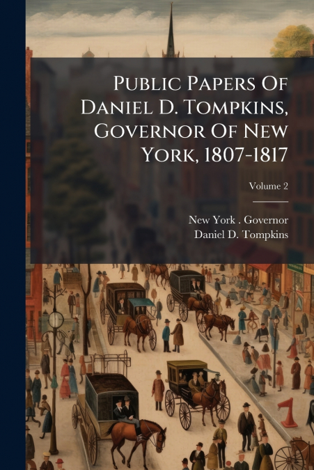 Public Papers Of Daniel D. Tompkins, Governor Of New York, 1807-1817; Volume 2