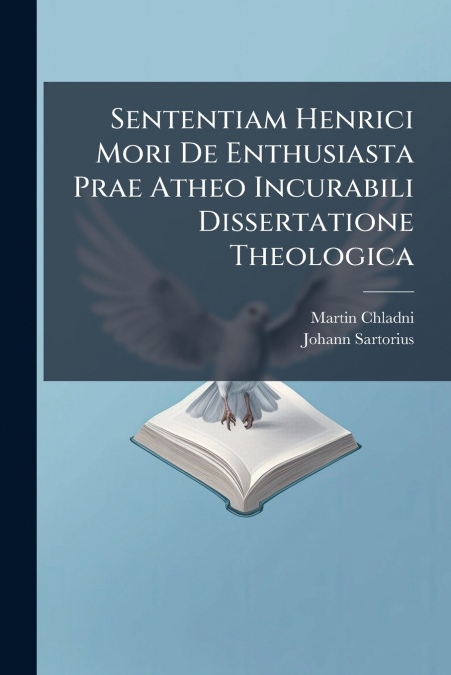 Sententiam Henrici Mori De Enthusiasta Prae Atheo Incurabili Dissertatione Theologica