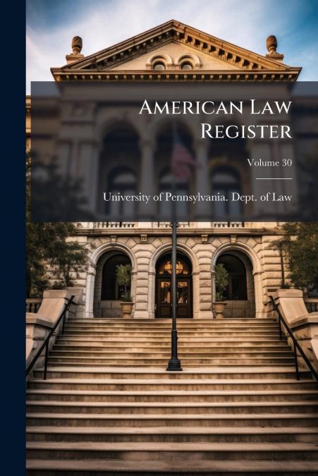 American Law Register; Volume 30