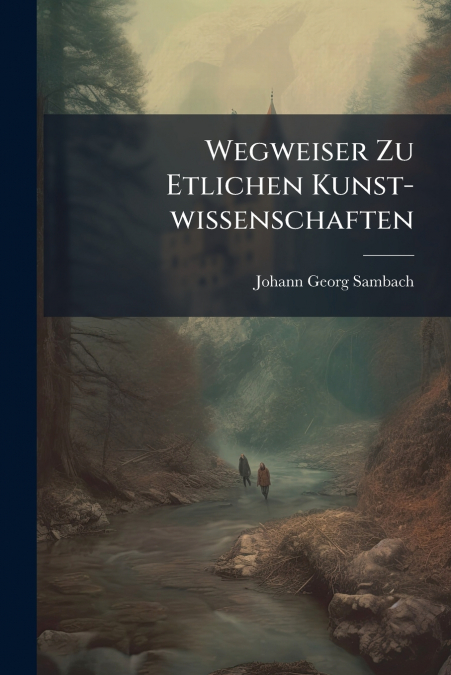 Wegweiser Zu Etlichen Kunst-wissenschaften