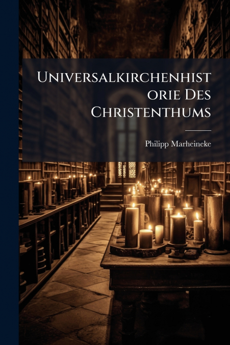 Universalkirchenhistorie Des Christenthums