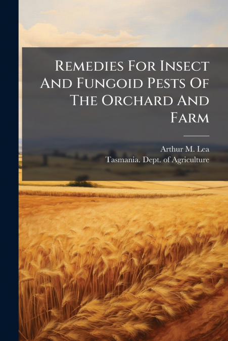 Remedies For Insect And Fungoid Pests Of The Orchard And Farm