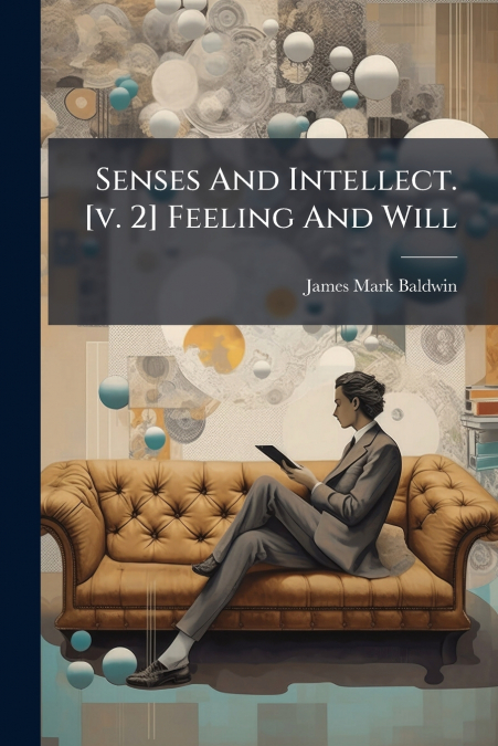 Senses And Intellect. [v. 2] Feeling And Will