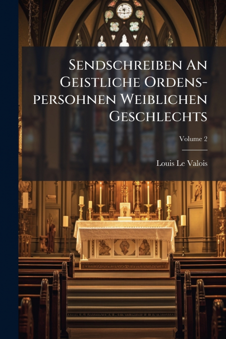 Sendschreiben An Geistliche Ordens-persohnen Weiblichen Geschlechts; Volume 2