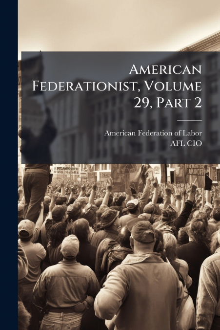 American Federationist, Volume 29, Part 2