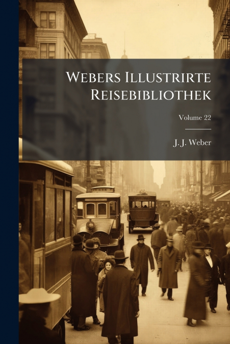 Webers Illustrirte Reisebibliothek; Volume 22