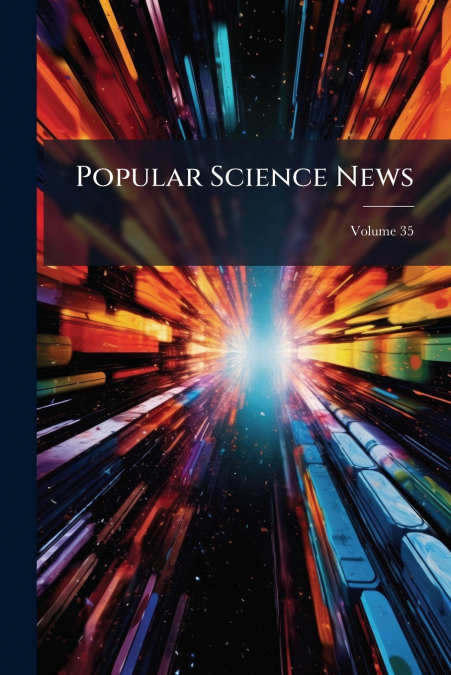 Popular Science News; Volume 35