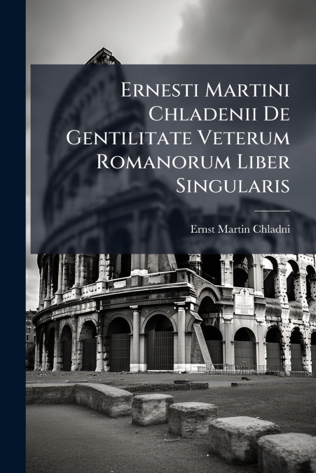 Ernesti Martini Chladenii De Gentilitate Veterum Romanorum Liber Singularis