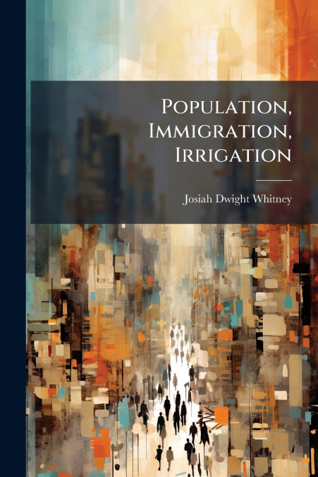 Population, Immigration, Irrigation