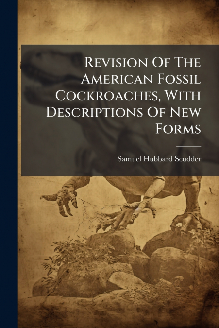 Revision Of The American Fossil Cockroaches, With Descriptions Of New Forms