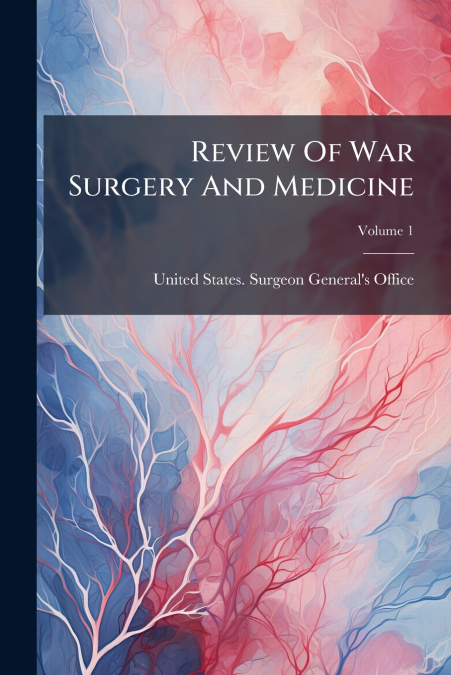 Review Of War Surgery And Medicine; Volume 1