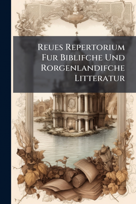 Reues Repertorium Fur Biblifche Und Rorgenlandifche Litteratur