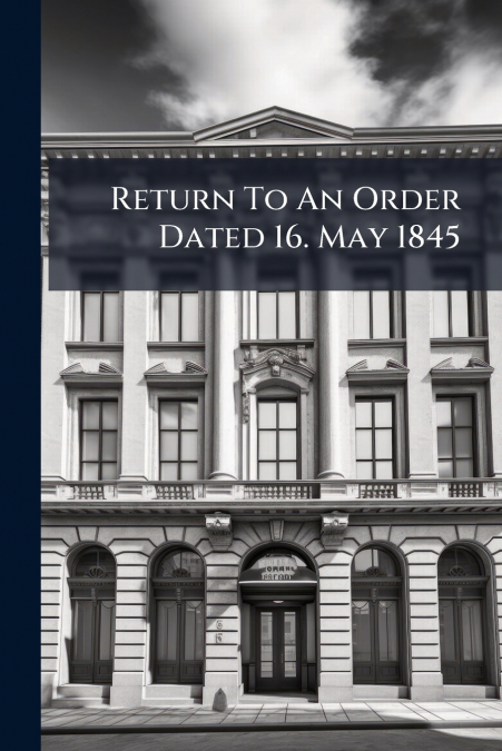 Return To An Order Dated 16. May 1845