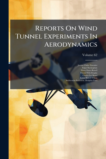 Reports On Wind Tunnel Experiments In Aerodynamics